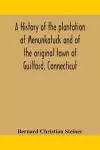 A history of the plantation of Menunkatuck and of the original town of Guilford, Connecticut cover