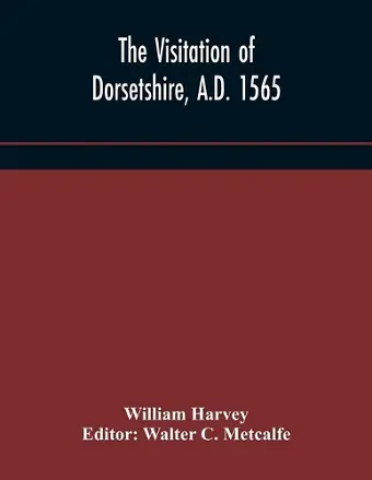 The visitation of Dorsetshire, A.D. 1565 cover