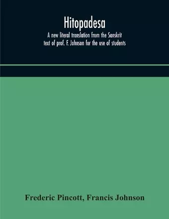Hitopadesa; a new literal translation from the Sanskrit text of prof. F. Johnson for the use of students cover
