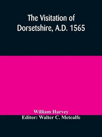 The visitation of Dorsetshire, A.D. 1565 cover
