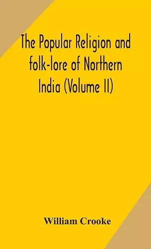 The Popular religion and folk-lore of Northern India (Volume II) cover