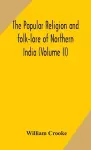 The Popular religion and folk-lore of Northern India (Volume II) cover