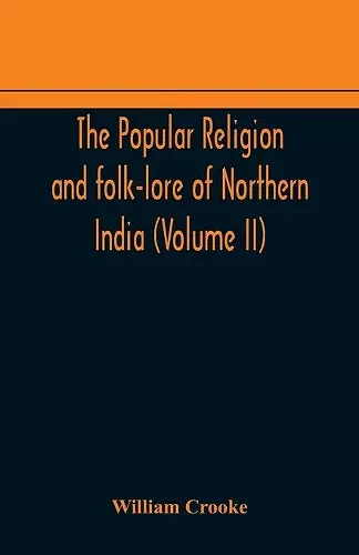 The Popular religion and folk-lore of Northern India (Volume II) cover