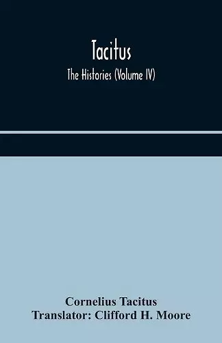 Tacitus; The Histories (Volume IV) cover