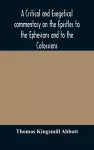 A critical and exegetical commentary on the Epistles to the Ephesians and to the Colossians cover