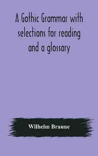 A Gothic grammar with selections for reading and a glossary cover