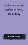 A Gothic grammar with selections for reading and a glossary cover