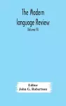 The Modern language review; A Quarterly Journal Devoted to the Study of Medieval and Modern Literature and Philology (Volume IV) cover