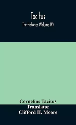 Tacitus; The Histories (Volume IV) cover