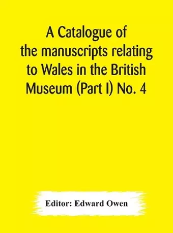 A catalogue of the manuscripts relating to Wales in the British Museum (Part I) No. 4 cover