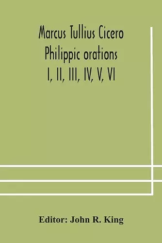 Marcus Tullius Cicero Philippic orations; I, II, III, IV, V, VI cover