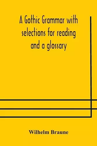 A Gothic grammar with selections for reading and a glossary cover