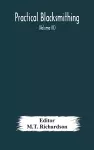 Practical blacksmithing A Collection of Articles Contributed at Different Times by Skilled Workmen to the Columns of The Blacksmith and Wheelwright And Covering Nearly the Whole Range of Blacksmithing from the Simplest Job of Work to Some of the Most... cover