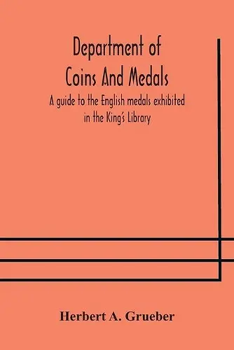Department of Coins And Medals A guide to the English medals exhibited in the King's Library cover