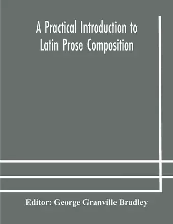 A practical introduction to Latin prose composition cover