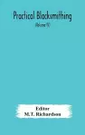 Practical blacksmithing A Collection of Articles Contributed at Different Times by Skilled Workmen to the Columns of The Blacksmith and Wheelwright And Covering Nearly the Whole Range of Blacksmithing from the Simplest Job of Work to Some of the Most... cover