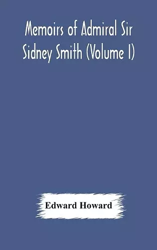 Memoirs of Admiral Sir Sidney Smith (Volume I) cover