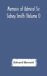 Memoirs of Admiral Sir Sidney Smith (Volume I) cover