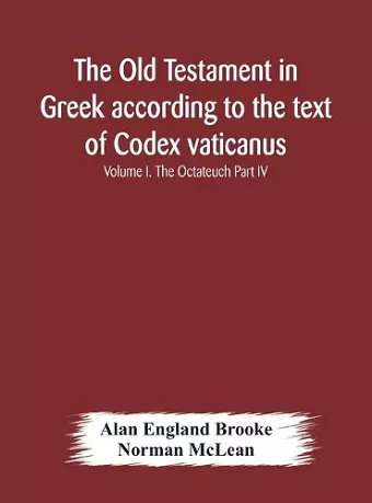 The Old Testament in Greek according to the text of Codex vaticanus, supplemented from other uncial manuscripts, with a critical apparatus containing the variants of the chief ancient authorities for the text of the Septuagint Volume I. The Octateuch Par... cover