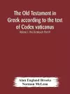 The Old Testament in Greek according to the text of Codex vaticanus, supplemented from other uncial manuscripts, with a critical apparatus containing the variants of the chief ancient authorities for the text of the Septuagint Volume I. The Octateuch Par... cover