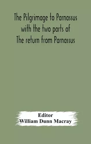 The pilgrimage to Parnassus with the two parts of The return from Parnassus. Three comedies performed in St. John's college, Cambridge, A.D. 1597-1601. cover