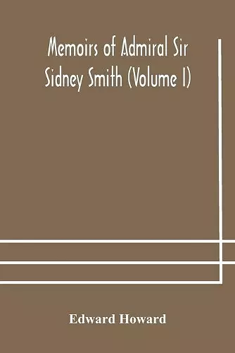 Memoirs of Admiral Sir Sidney Smith (Volume I) cover