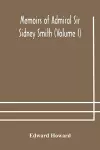 Memoirs of Admiral Sir Sidney Smith (Volume I) cover