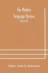 The Modern language review; A Quarterly Journal Devoted to the Study of Medieval and Modern Literature and Philology (Volume IV) cover