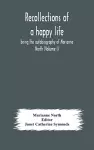 Recollections of a happy life, being the autobiography of Marianne North (Volume I) cover