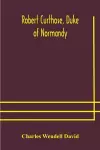 Robert Curthose, Duke of Normandy cover