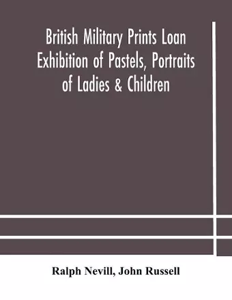 British military prints Loan Exhibition of Pastels, Portraits of Ladies & Children cover