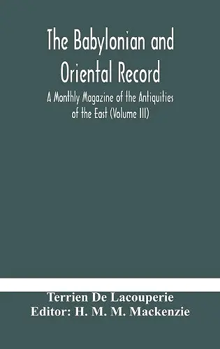 The Babylonian and oriental record; A Monthly Magazine of the Antiquities of the East (Volume III) cover