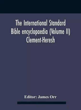 The International standard Bible encyclopaedia (Volume II) Clement-Heresh cover