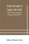 Travels and works of Captain John Smith; President of Virginia, and admiral of New England 1580-1631 (Part II) cover