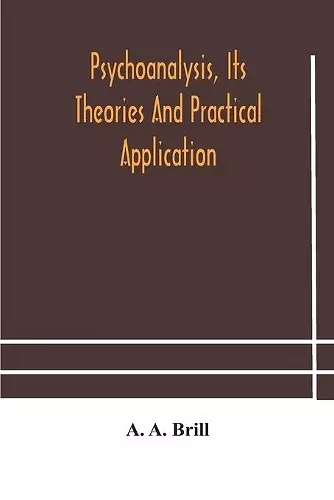 Psychoanalysis, its theories and practical application cover