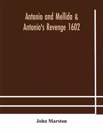 Antonio and Mellida & Antonio's revenge 1602 cover