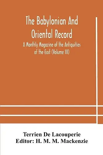 The Babylonian and oriental record; A Monthly Magazine of the Antiquities of the East (Volume III) cover