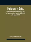 Dictionary of dates and universal information relating to all ages and nations, containing the history of the world to the autumn of 1878 cover