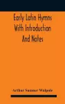 Early Latin hymns With Introduction And Notes cover