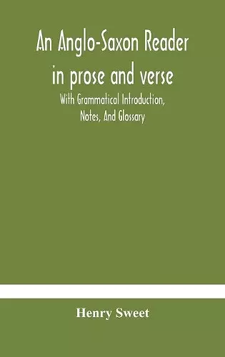 An Anglo-Saxon reader in prose and verse With Grammatical Introduction, Notes, And Glossary cover