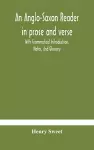An Anglo-Saxon reader in prose and verse With Grammatical Introduction, Notes, And Glossary cover