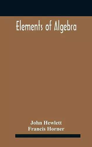 Elements of algebra. Translated from the French, with the notes of Bernoulli and the additions of De La Grange To Which Is Prefixed a Memoirs of the Life and Character of Euler cover