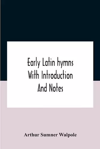 Early Latin Hymns With Introduction And Notes cover