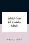 Early Latin Hymns With Introduction And Notes cover