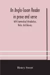 An Anglo-Saxon reader in prose and verse With Grammatical Introduction, Notes, And Glossary cover