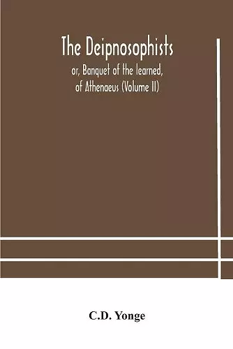 The Deipnosophists; or, Banquet of the learned, of Athenaeus (Volume II) cover