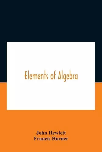 Elements Of Algebra. Translated From The French, With The Notes Of Bernoulli And The Additions Of De La Grange To Which Is Prefixed A Memoirs Of The Life And Character Of Euler cover