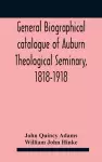 General biographical catalogue of Auburn Theological Seminary, 1818-1918 cover