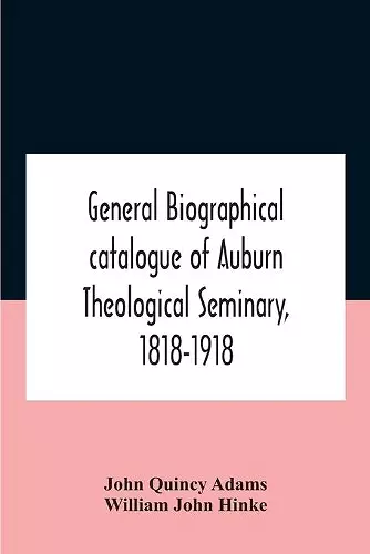 General Biographical Catalogue Of Auburn Theological Seminary, 1818-1918 cover