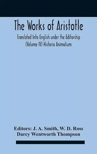 The Works Of Aristotletranslated Into English Under The Editorship (Volume Iv) Historia Animalium cover